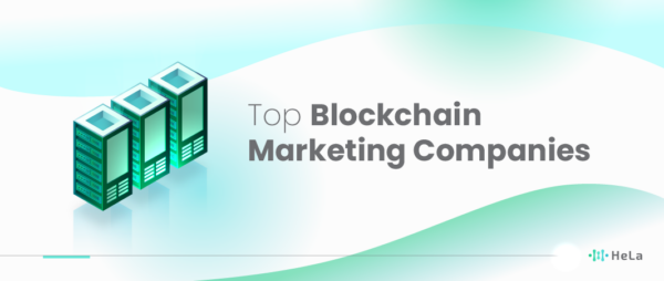 Top 10 Blockchain Marketing Companies to Consider in 2026 - HeLa