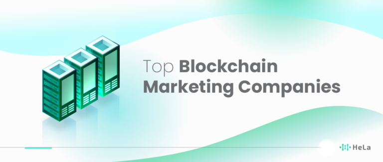 Top 10 Blockchain Marketing Companies To Consider In 2024 - HeLa